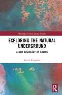 Exploring the Natural Underground: A New Sociology of Caving