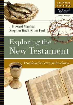 Exploring the New Testament: A Guide to the Letters and Revelation Volume 2 - Marshall, I Howard, Professor, PhD, and Travis, Stephen, and Paul, Ian