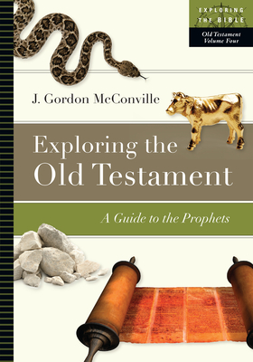 Exploring the Old Testament: A Guide to the Prophets Volume 4 - McConville, J Gordon