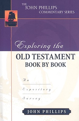 Exploring the Old Testament Book by Book: An Expository Survey - Phillips, John