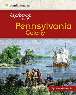 Exploring the Pennsylvania Colony - Micklos Jr, John
