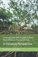 Exploring the Philosophical Roots that Influence Financial Fruit: A Christian Perspective