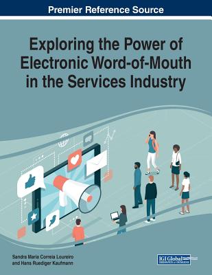 Exploring the Power of Electronic Word-of-Mouth in the Services Industry - Loureiro, Sandra Maria Correia (Editor), and Kaufmann, Hans Ruediger (Editor)