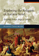 Exploring the Religion of Ancient Israel: Prophet, Priest, Sage and People