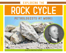 Exploring the Rock Cycle: Petrologists at Work!: Petrologists at Work!