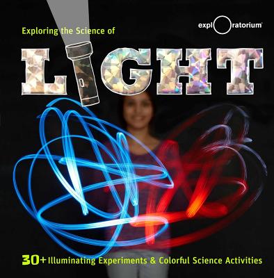 Exploring the Science of Light: 30+ Illuminating Experiments and Colorful Science Activities - The Exploratorium