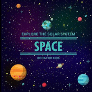 Exploring the Solar System Space Book for Kids: A Vibrant Children's Book that is Educational and Entertaining and is Packed with Fascinating details, Eye-Catching Images, and Imaginative Activities/ A Clean, Modern Children's Galaxy Book that Clearly...