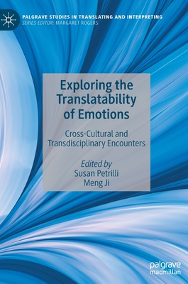 Exploring the Translatability of Emotions: Cross-Cultural and Transdisciplinary Encounters - Petrilli, Susan (Editor), and Ji, Meng (Editor)