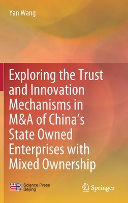 Exploring the Trust and Innovation Mechanisms in M&A of China's State Owned Enterprises with Mixed Ownership - Wang, Yan