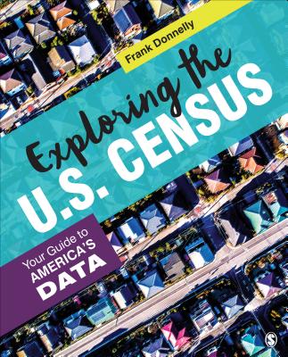 Exploring the U.S. Census: Your Guide to America's Data - Donnelly, Francis P