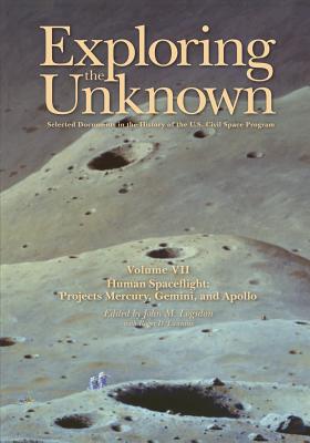 Exploring the Unknown: Selected Documents in the History of the U.S. Civil Space Program, Volume VII: Human Spaceflight: Projects Mercury, Gemini, and Apollo - Logsdon, John M (Editor), and Launius, Roger D (Contributions by), and Adminstration, National Aeronautics and