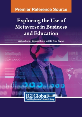 Exploring the Use of Metaverse in Business and Education - Kumar, Jeetesh (Editor), and Arora, Manpreet (Editor), and Erkol Bayram, Gl (Editor)