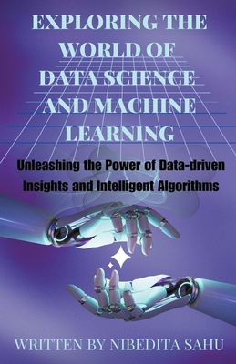 Exploring the World of Data Science and Machine Learning - Sahu, Nibedita