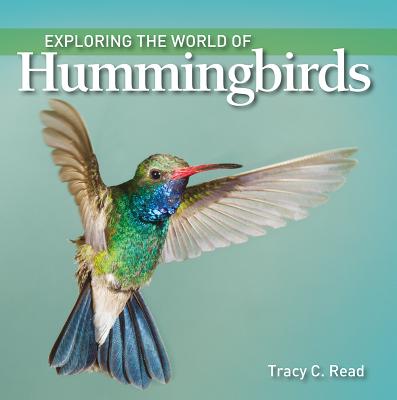 Exploring the World of Hummingbirds - Read, Tracy C