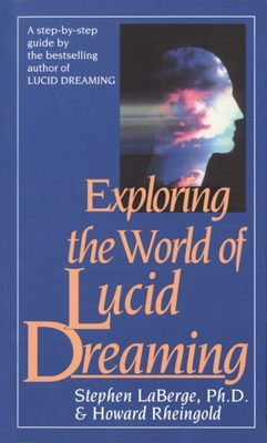 Exploring the World of Lucid Dreaming - LaBerge, Stephen, and Rheingold, Howard