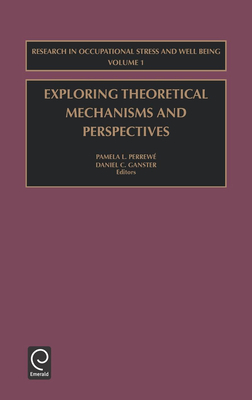 Exploring Theoretical Mechanisms and Perspectives - Perrew, Pamela L (Editor), and Ganster, Daniel C (Editor)