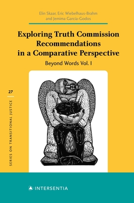 Exploring Truth Commission Recommendations in a Comparative Perspective: Beyond Words Vol. I - Skaar, Elin