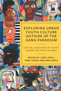 Exploring Urban Youth Culture Outside of the Gang Paradigm: Critical Questions of Youth, Gender and Race On-Road