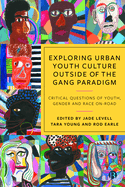 Exploring Urban Youth Culture Outside of the Gang Paradigm: Critical Questions of Youth, Gender and Race On-Road