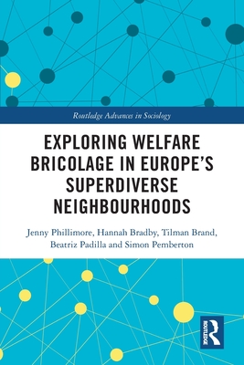 Exploring Welfare Bricolage in Europe's Superdiverse Neighbourhoods - Phillimore, Jenny, and Bradby, Hannah, and Brand, Tilman