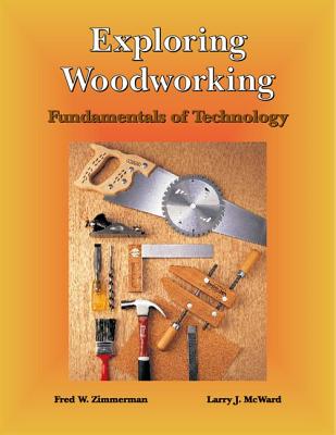 Exploring Woodworking - Zimmerman, Fred W, and McWard, Larry J