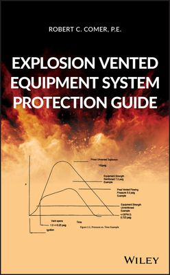 Explosion Vented Equipment System Protection Guide - Comer, Robert C