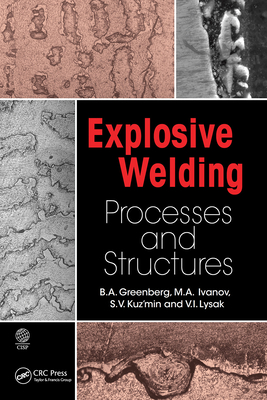 Explosive Welding: Processes and Structures - Greenberg, B a, and Ivanov, M A, and Kuzmin, S V