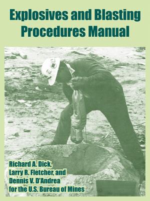Explosives and Blasting Procedures Manual - U S Bureau of Mines, and Dick, Richard A, and Fletcher, Larry R
