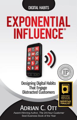 Exponential Influence: Designing Digital Habits That Engage Distracted Customers - Ott, Adrian C