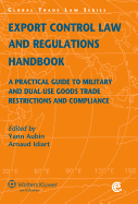 Export Control Law and Regulations Handbook. a Practical Guide to Military and Dual- Use Goods Trade Restrictions and Compliance -2nd Edition - Aubin, Yann, and Idiart, Arnaud