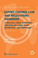 Export Control Law and Regulations Handbook: A Practical Guide to Military and Dual-Use Goods Trade Restrictions and Compliance