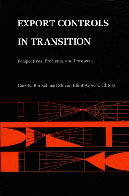 Export Controls in Transition: Perspectives, Problems, and Prospects - Elliott, Steven (Editor), and Bertsch, Gary K, Professor (Editor)