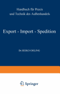 Export -- Import -- Spedition: Handbuch Fr PRAXIS Und Technik Des Auenhandels