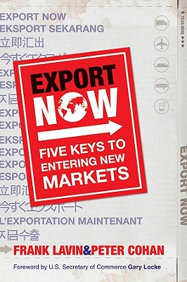 Export Now: Five Keys to Entering New Markets - Lavin, Frank, and Cohan, Peter, and Locke, Gary (Foreword by)