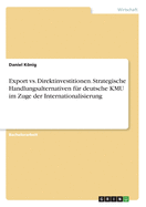Export vs. Direktinvestitionen. Strategische Handlungsalternativen f?r deutsche KMU im Zuge der Internationalisierung