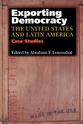 Exporting Democracy: The United States and Latin America: Case Studies - Lowenthal, Abraham F, Professor (Editor)