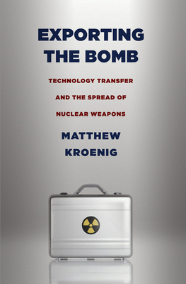 Exporting the Bomb - Kroenig, Matthew H