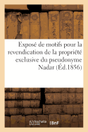 Expos de Motifs Pour La Revendication de la Proprit Exclusive Du Pseudonyme Nadar