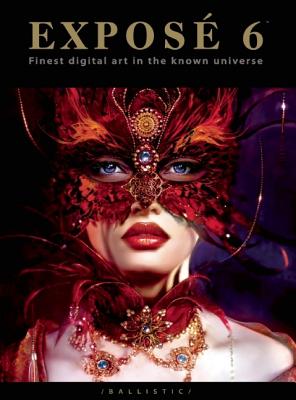 Expose 6: The Finest Digital Art in the Known Universe - Wade, Daniel P (Editor), and Hellard, Paul (Editor)