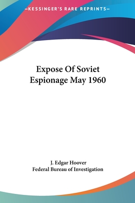 Expose Of Soviet Espionage May 1960 - Hoover, J Edgar, and Federal Bureau of Investigation