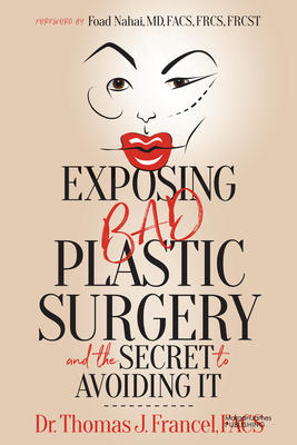 Exposing Bad Plastic Surgery: And the Secret to Avoiding It - Francel, Thomas J, Dr., and Nahai, Foad, Dr. (Foreword by)