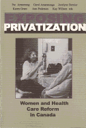 Exposing Privatization: Women and Health Care Reform in Canada