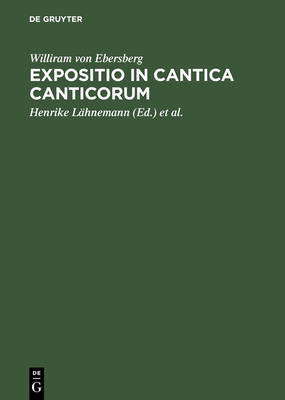 Expositio in Cantica Canticorum: Und Das 'Commentarium in Cantica Canticorum' Haimos Von Auxerre - Williram Von Ebersberg, and L?hnemann, Henrike (Editor), and Rupp, Michael (Editor)