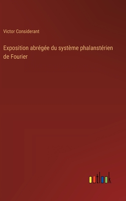 Exposition Abregee Du Systeme Phalansterien de Fourier - Considerant, Victor