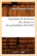 Exposition de la Th?orie Des Chances Et Des Probabilit?s (?d.1843)