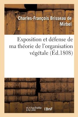 Exposition Et D?fense de Ma Th?orie de l'Organisation V?g?tale - Brisseau de Mirbel, Charles-Fran?ois, and Bilderdijk, Willem