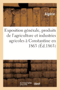 Exposition Gnrale Des Produits de l'Agriculture Et Des Diverses Industries Agricoles : Constantine En 1863: Distribution Solennelle Des Prix, Dimanche 27 Septembre 1863