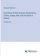 Expositions of Holy Scripture; Deuteronomy, Joshua, Judges, Ruth, and First Book of Samuel: in large print