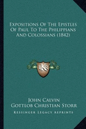 Expositions Of The Epistles Of Paul To The Philippians And Colossians (1842)