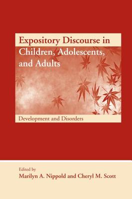 Expository Discourse in Children, Adolescents, and Adults: Development and Disorders - Nippold, Marilyn A (Editor), and Scott, Cheryl M (Editor)